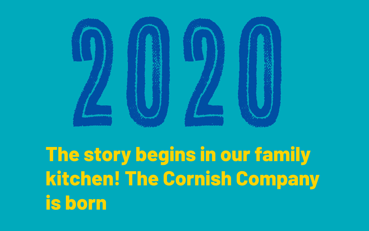 2020. The story begins in our family kitchen! The Cornish Company is born