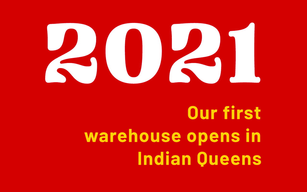 2021. Our first warehouse opens in Indian Queens.